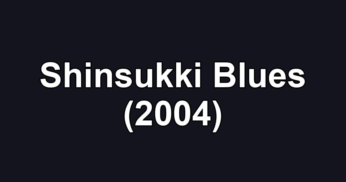 Shinsukki Blues (2004)