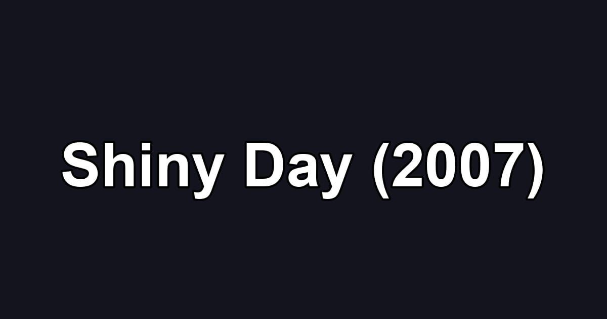 Shiny Day (2007)