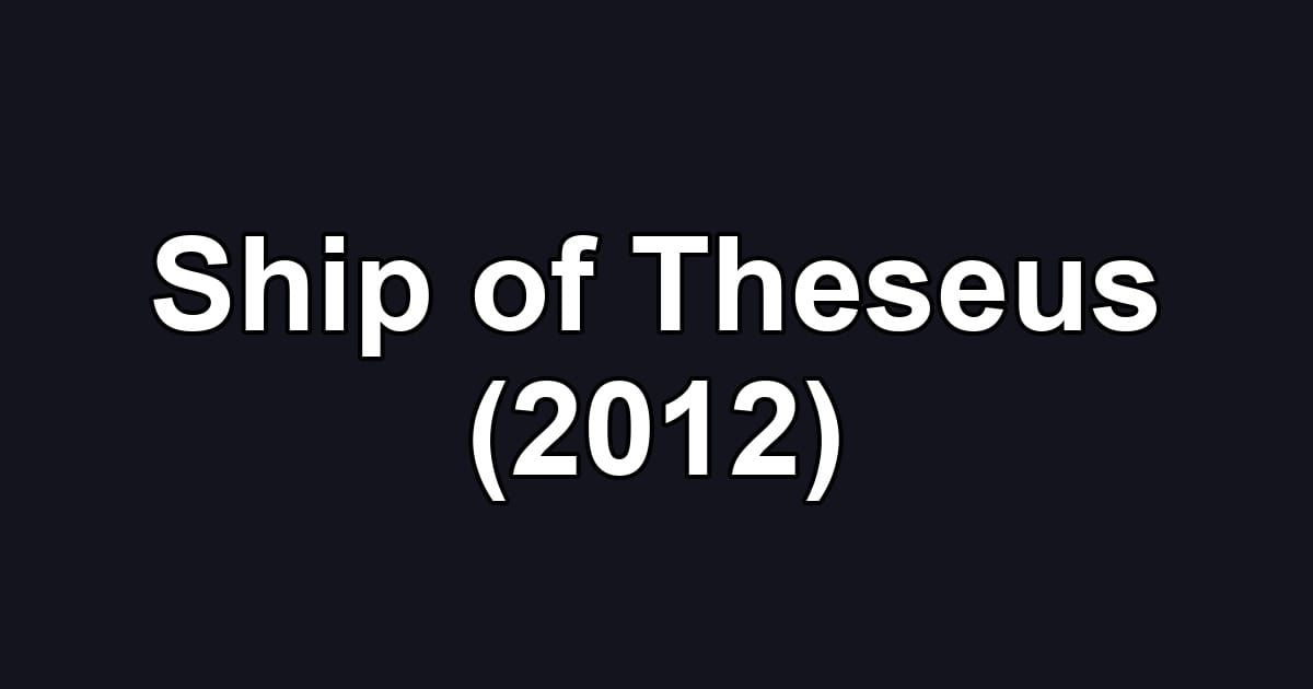 Ship of Theseus (2012)