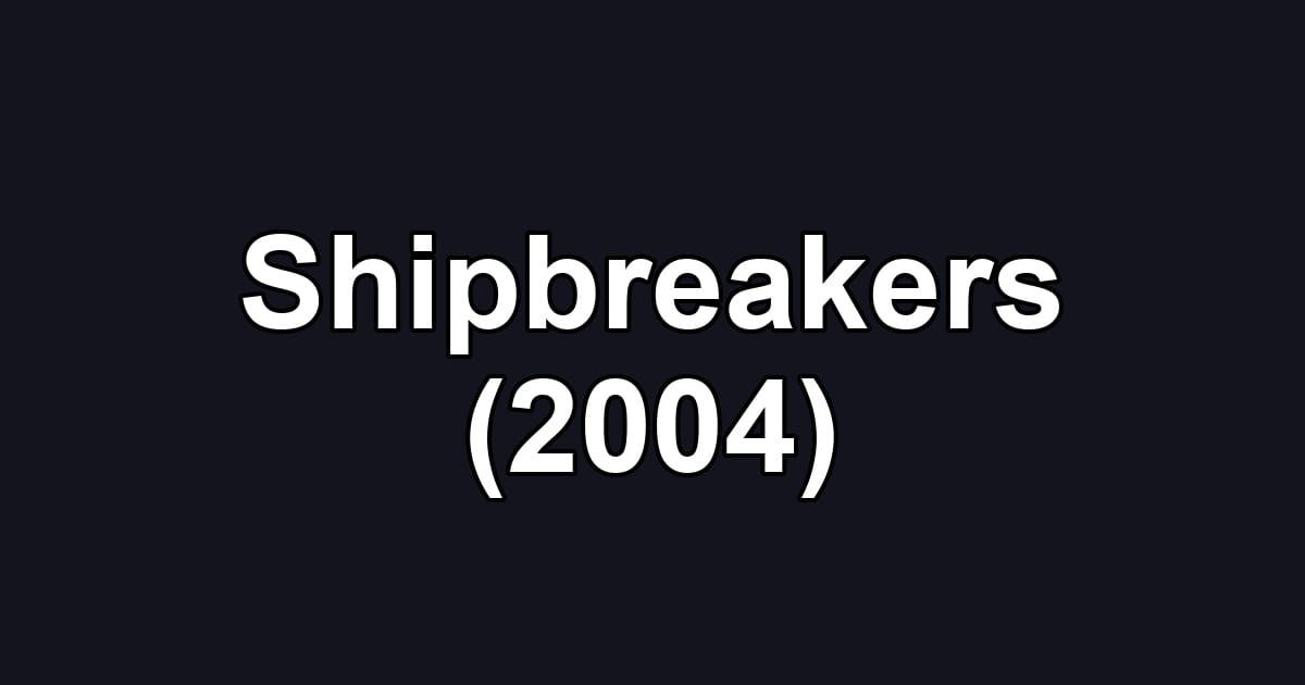 Shipbreakers (2004)
