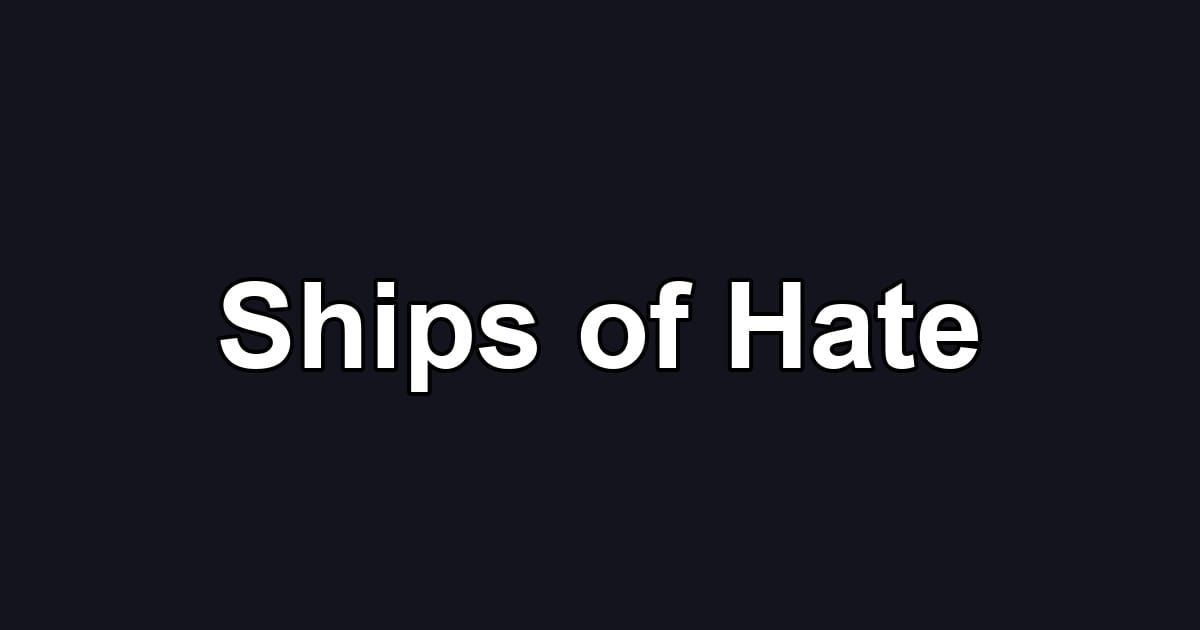 Ships of Hate