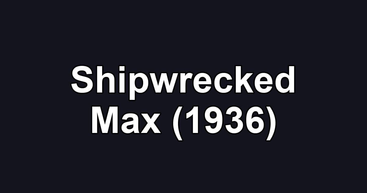 Shipwrecked Max (1936)