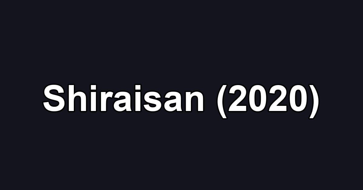 Shiraisan (2020)