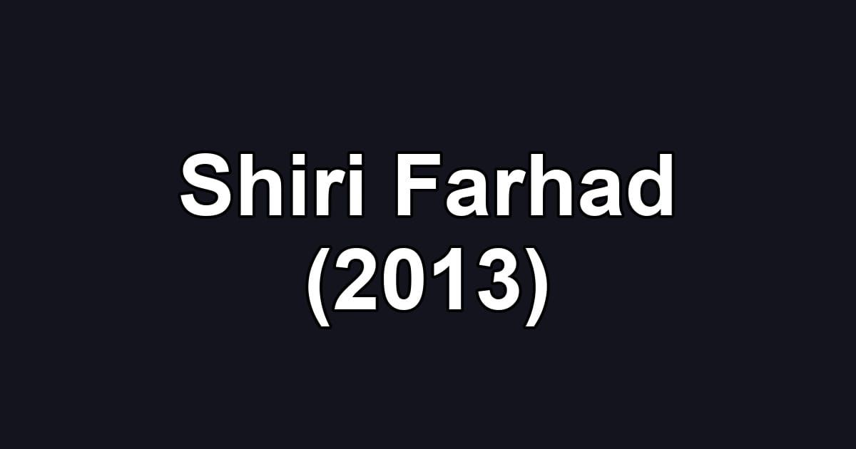 Shiri Farhad (2013)