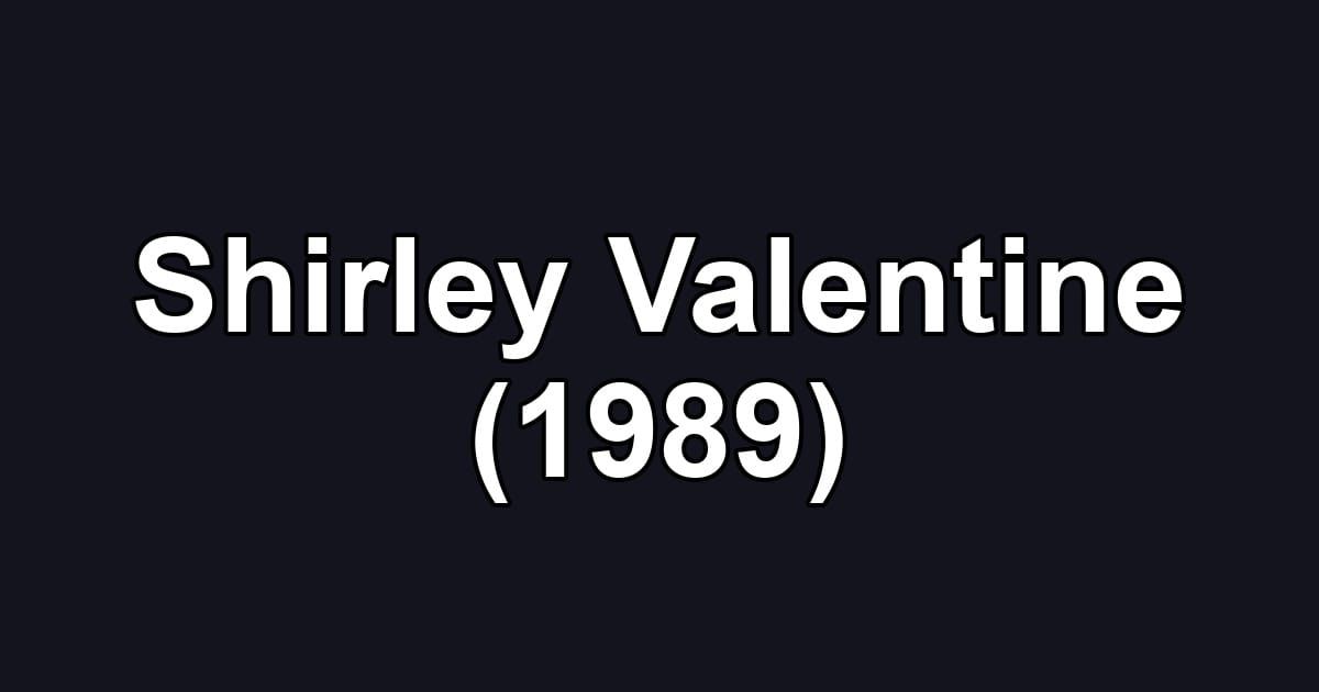 Shirley Valentine (1989)