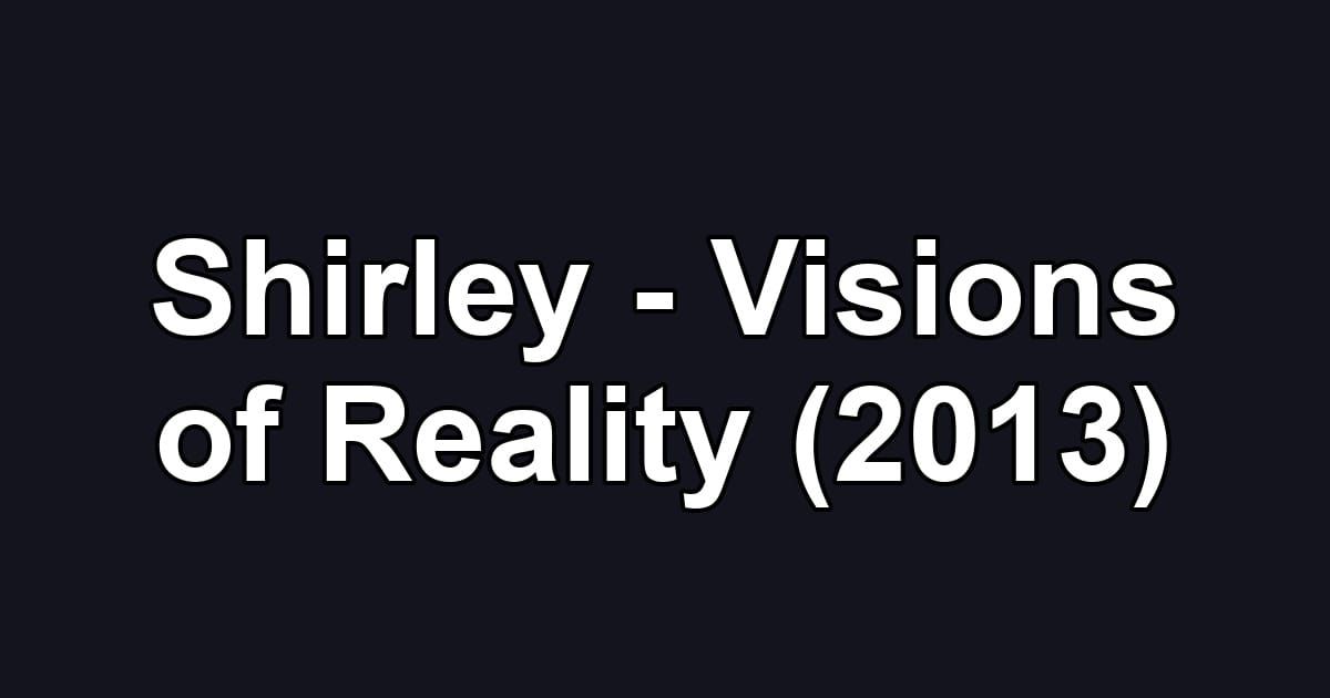 Shirley - Visions of Reality (2013)