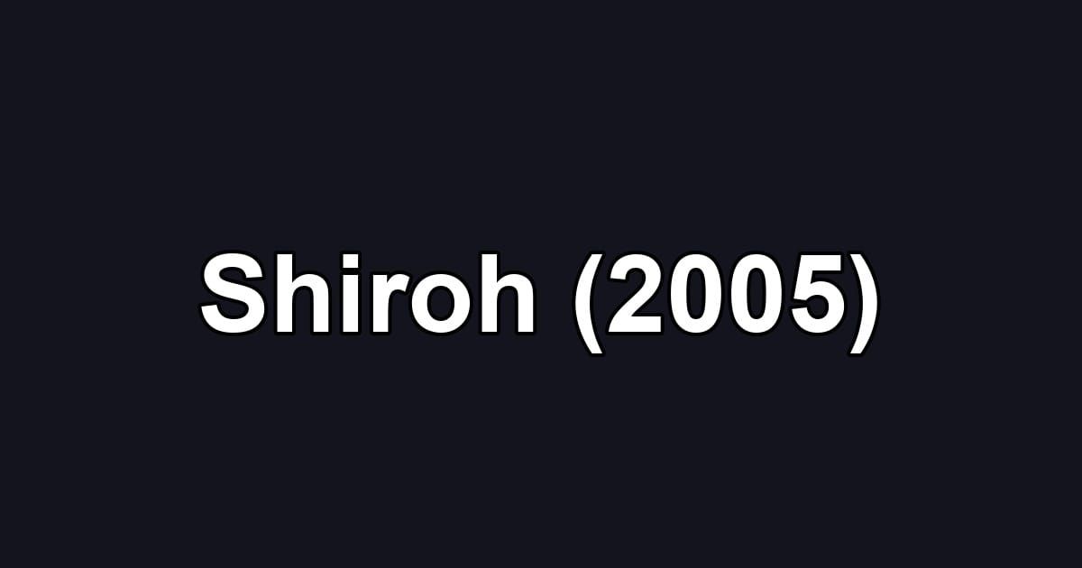 Shiroh (2005)