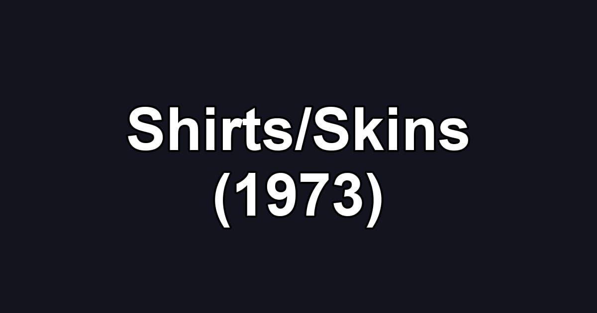Shirts/Skins (1973)