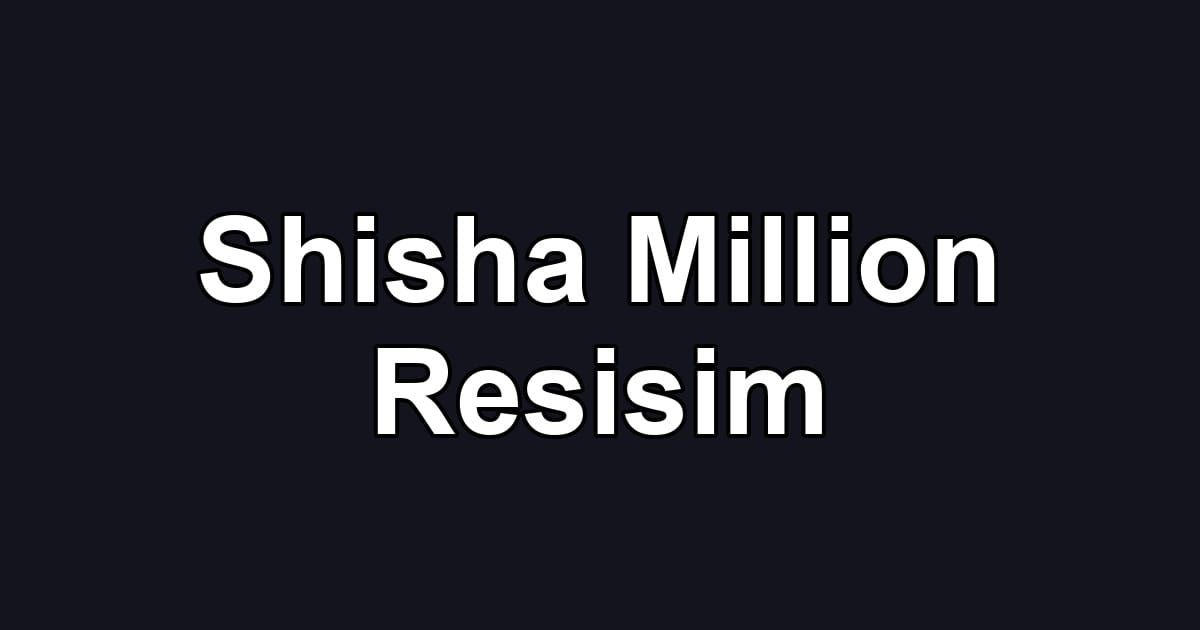 Shisha Million Resisim