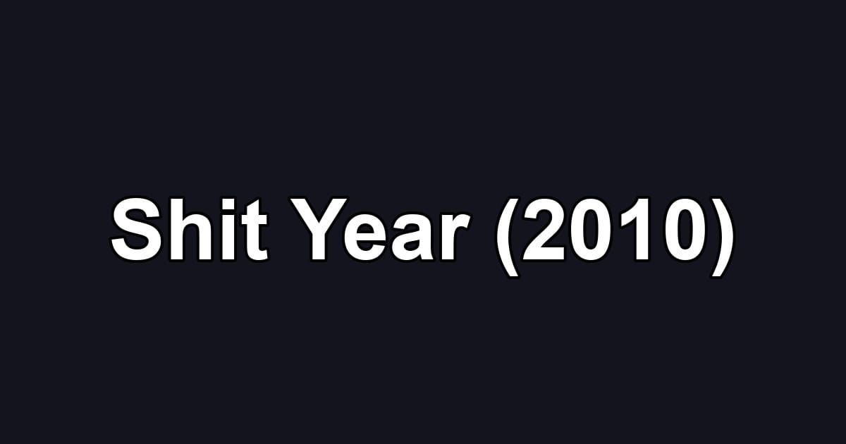 Shit Year (2010)