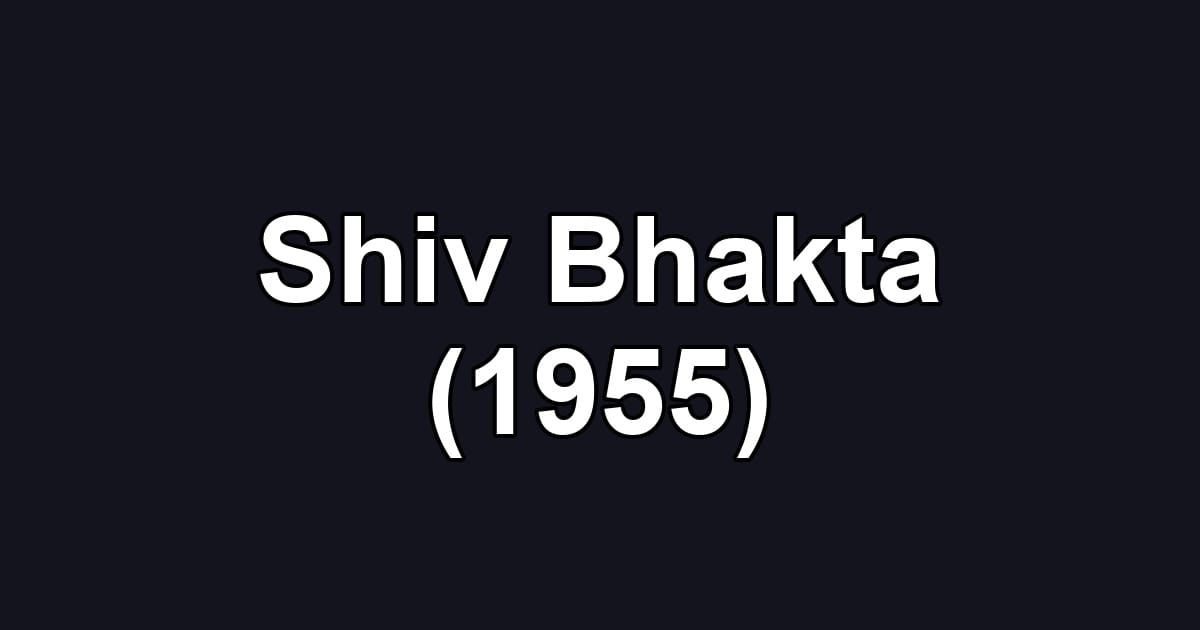 Shiv Bhakta (1955)