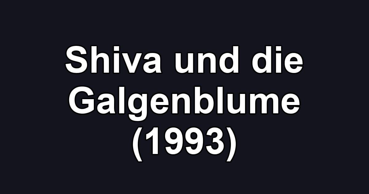 Shiva und die Galgenblume (1993)