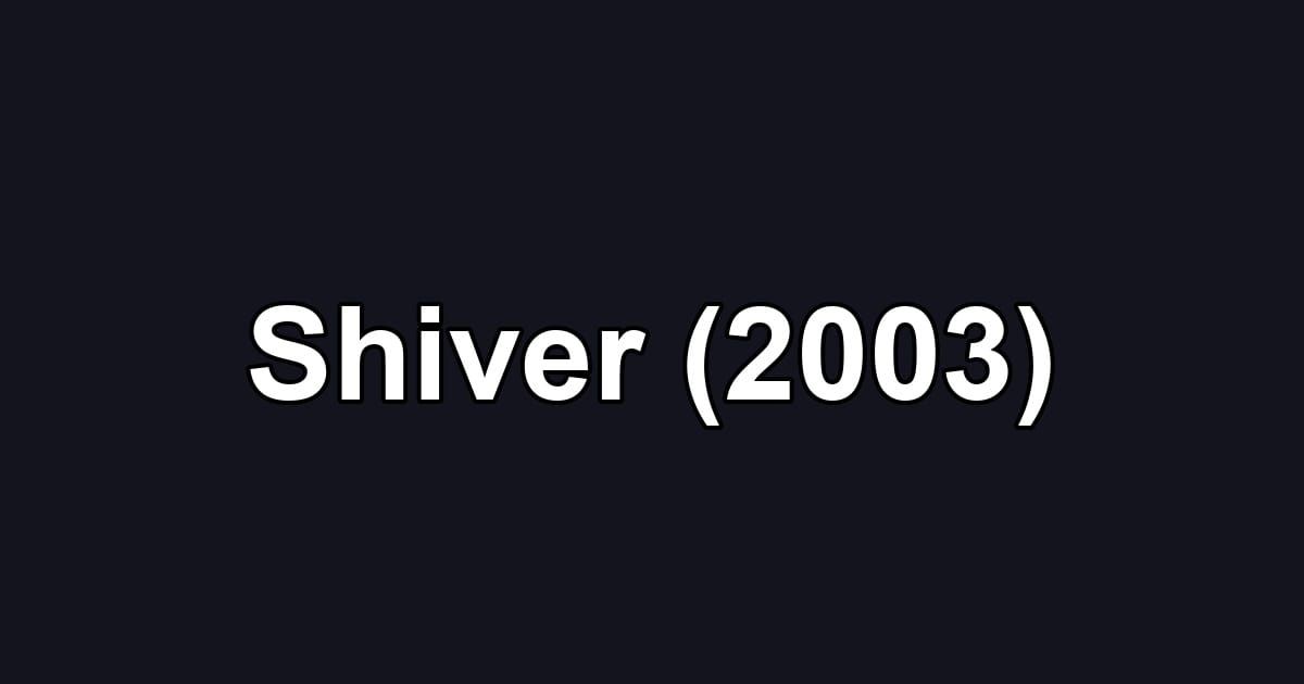 Shiver (2003)
