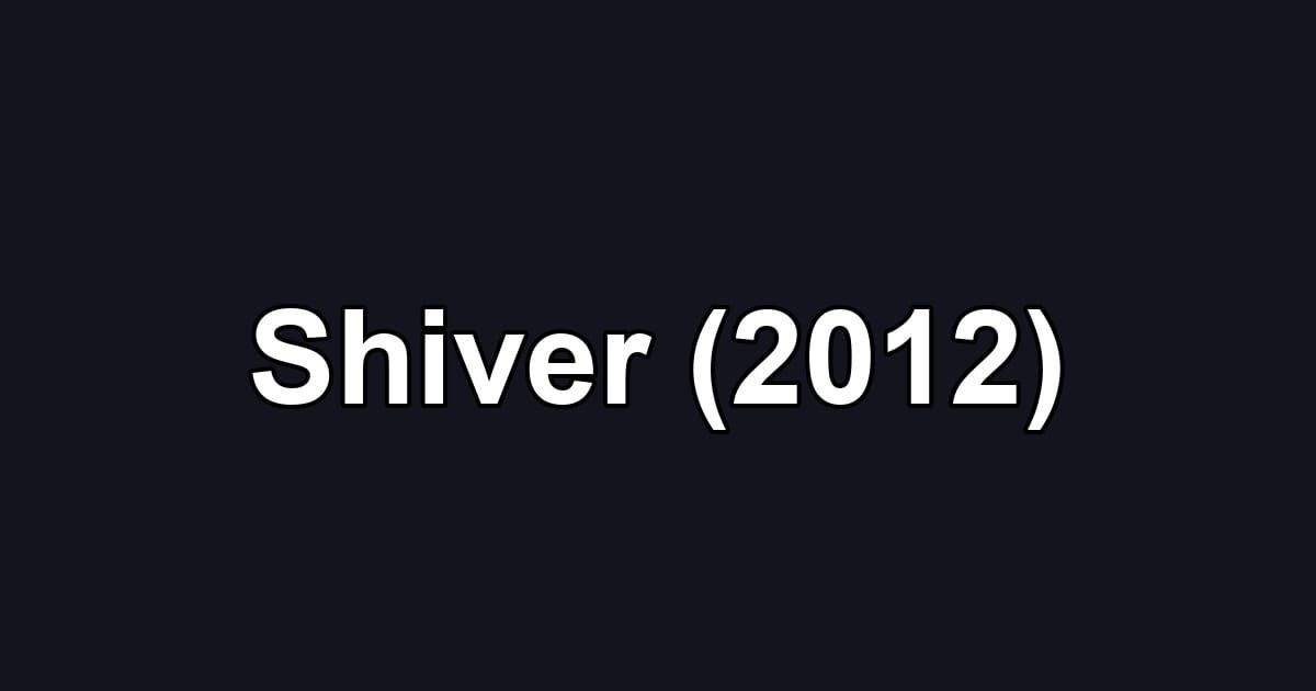 Shiver (2012)