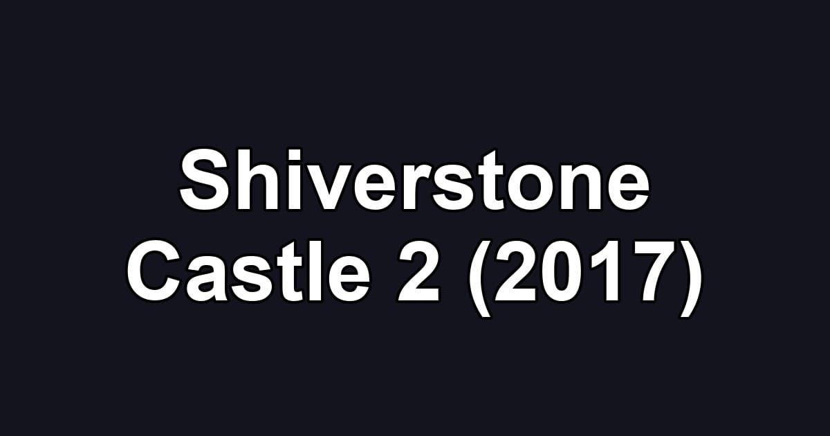 Shiverstone Castle 2 (2017)