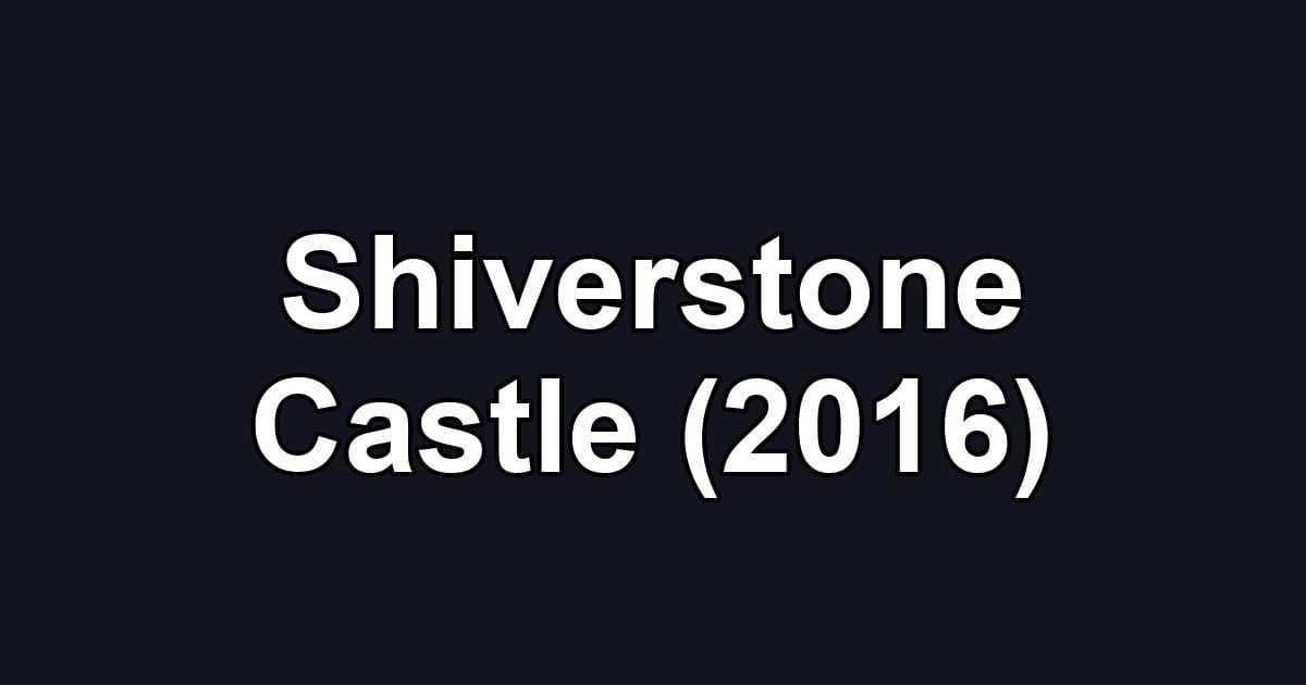 Shiverstone Castle (2016)