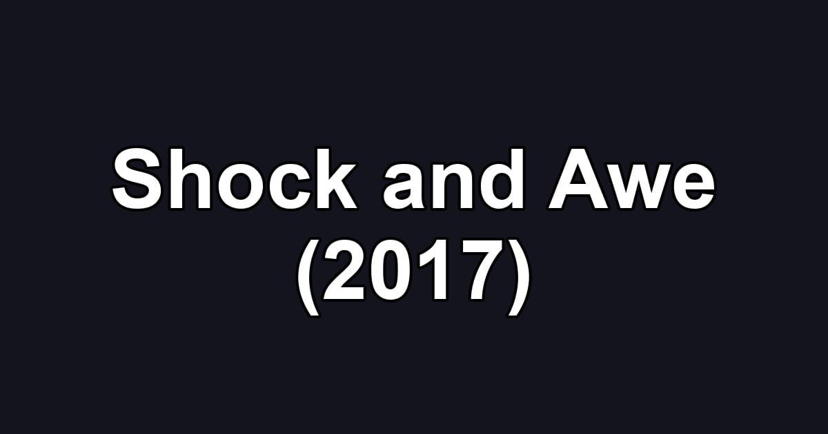 Shock and Awe (2017)