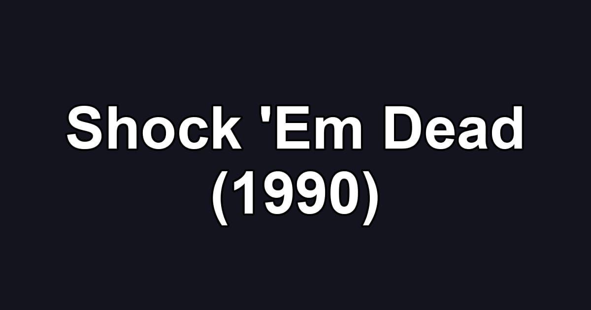 Shock 'Em Dead (1990)