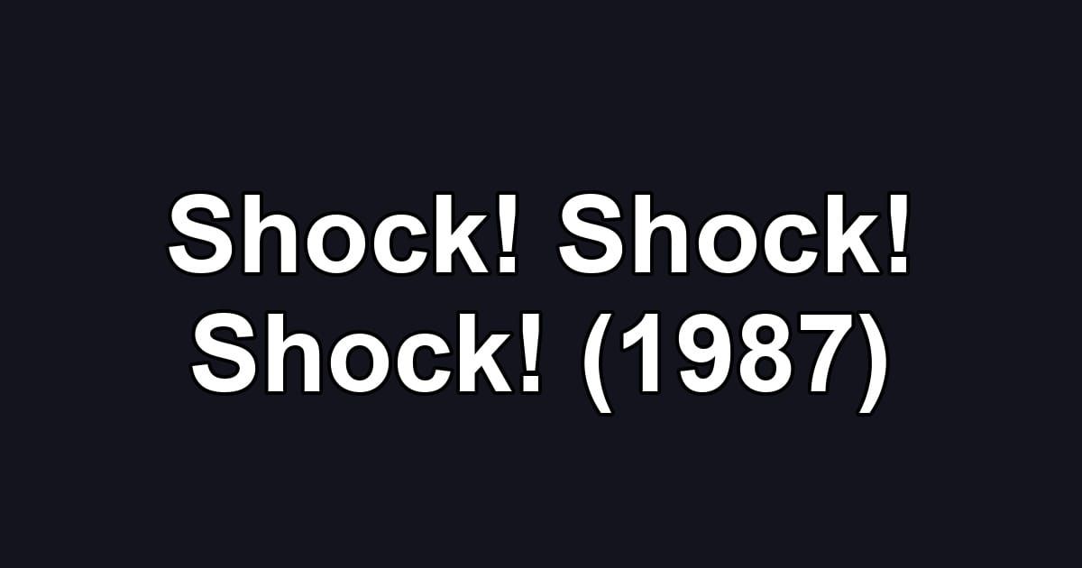 Shock! Shock! Shock! (1987)
