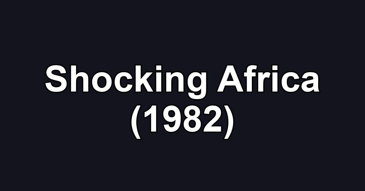 Shocking Africa (1982)