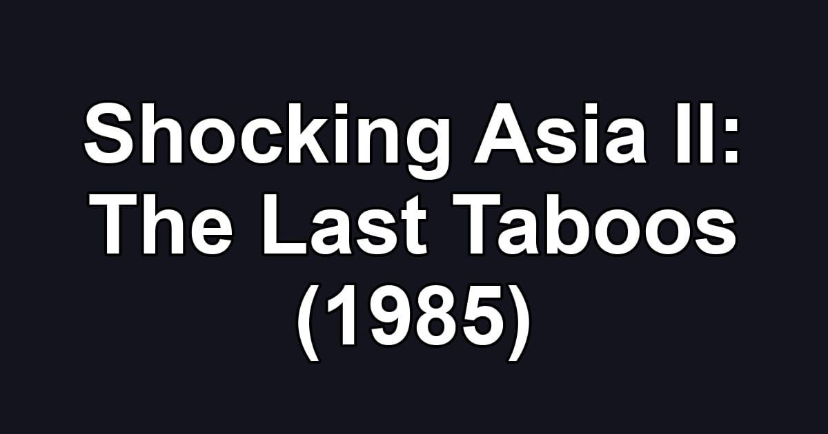 Shocking Asia II: The Last Taboos (1985)
