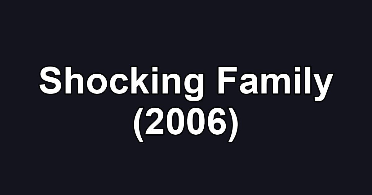 Shocking Family (2006)
