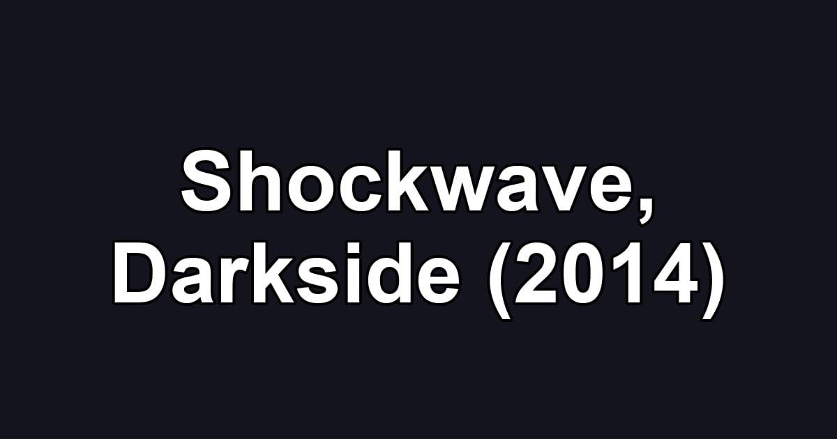Shockwave, Darkside (2014)