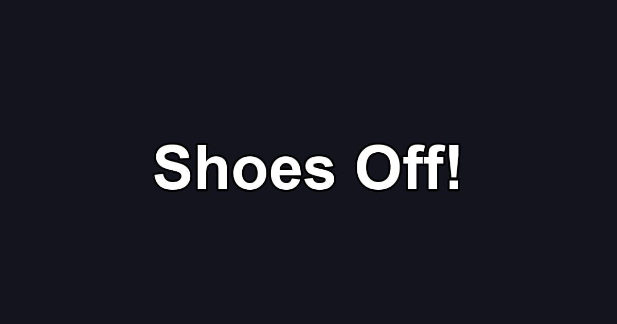 Shoes Off!