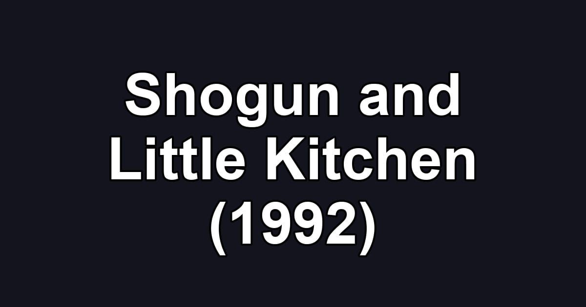 Shogun and Little Kitchen (1992)