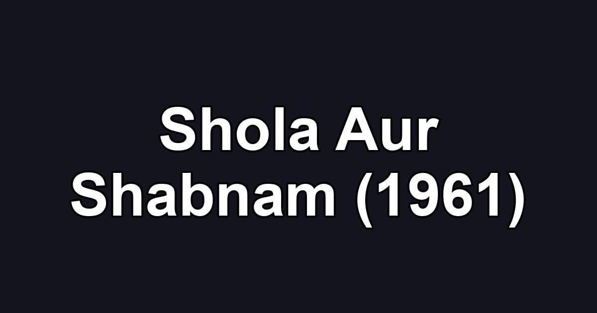 Shola Aur Shabnam (1961)