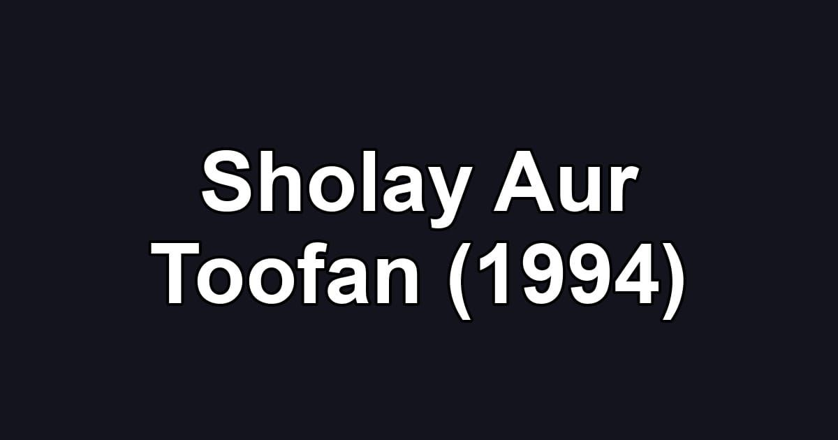 Sholay Aur Toofan (1994)