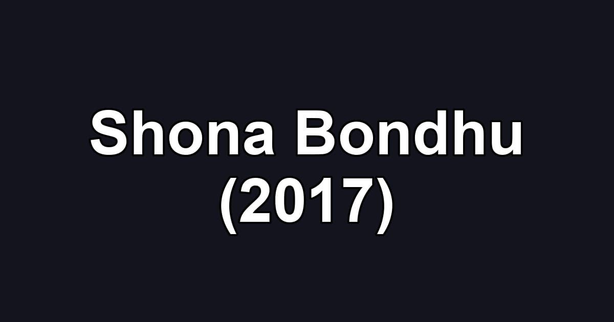 Shona Bondhu (2017)