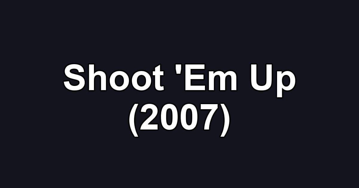 Shoot 'Em Up (2007)