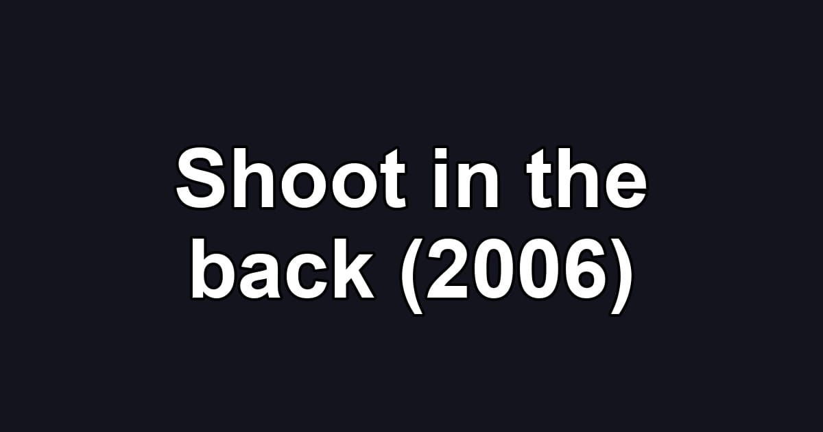 Shoot in the back (2006)