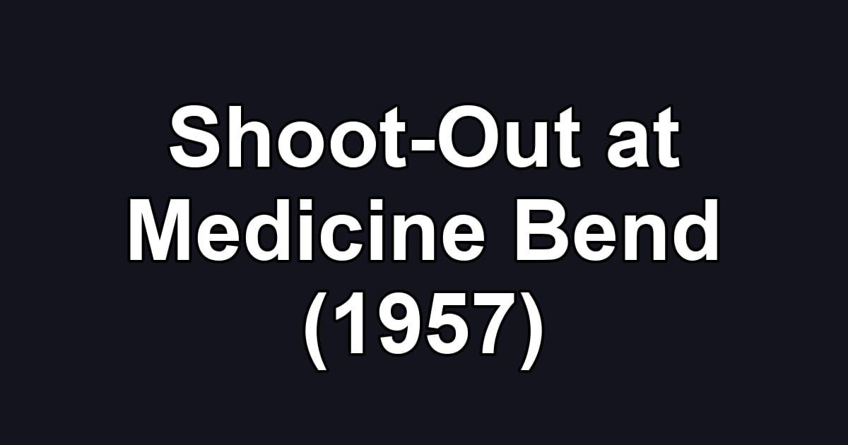 Shoot-Out at Medicine Bend (1957)