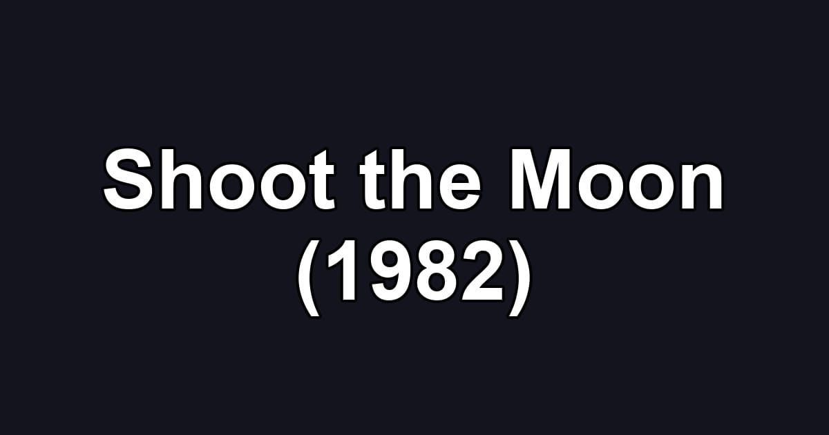 Shoot the Moon (1982)