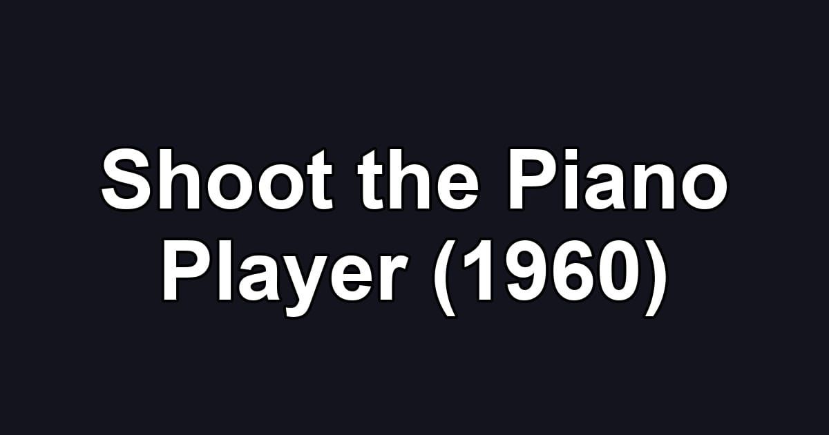 Shoot the Piano Player (1960)