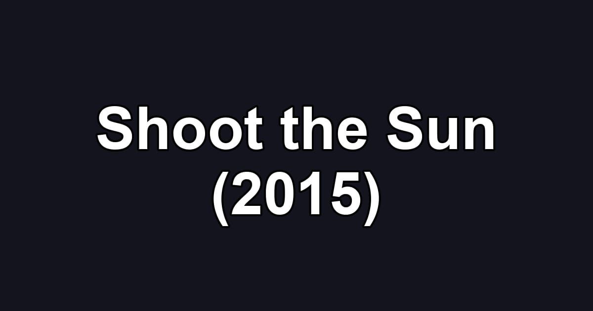 Shoot the Sun (2015)