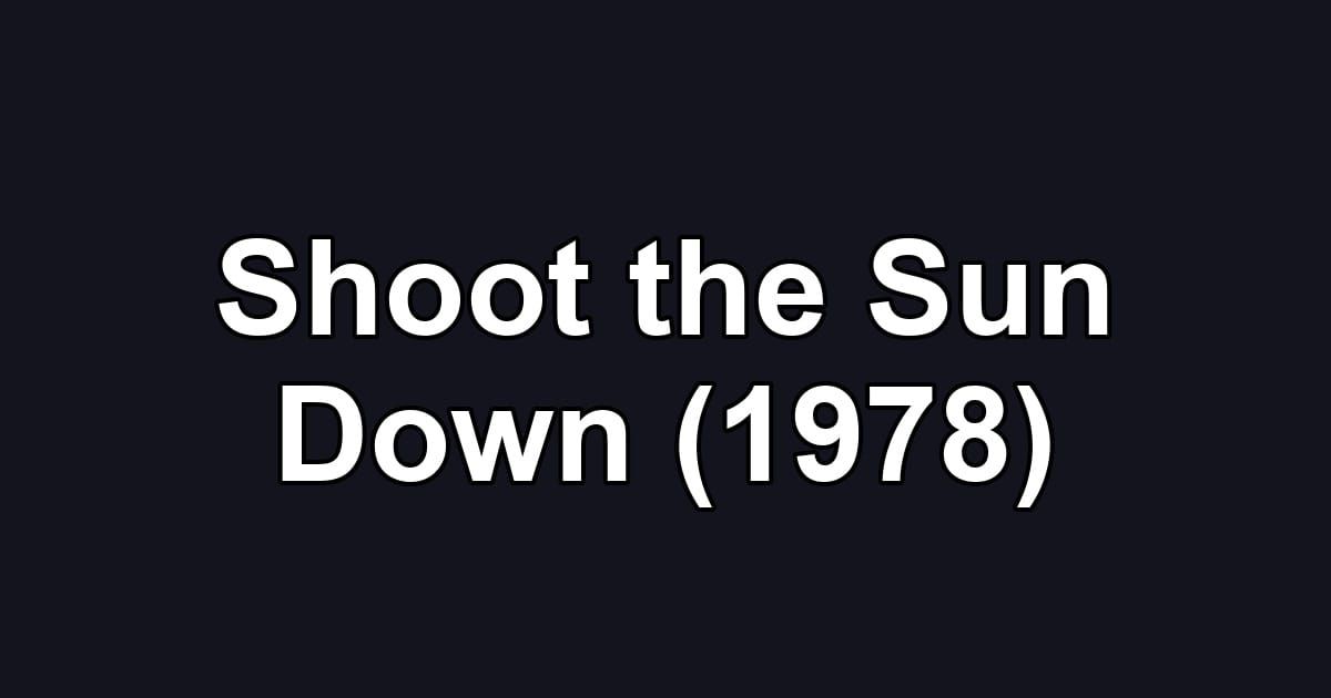 Shoot the Sun Down (1978)
