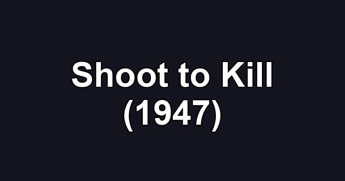 Shoot to Kill (1947)