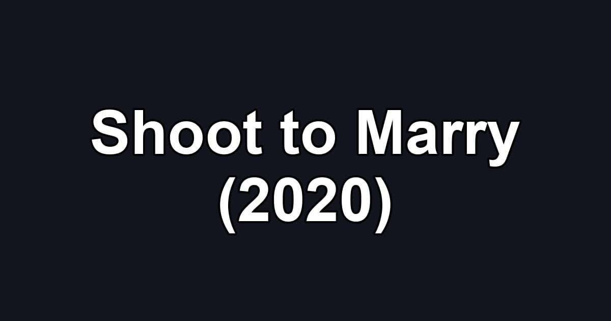 Shoot to Marry (2020)