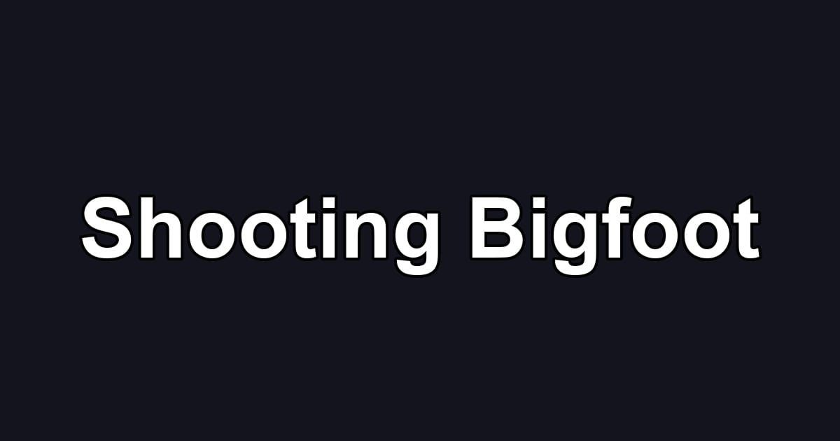 Shooting Bigfoot