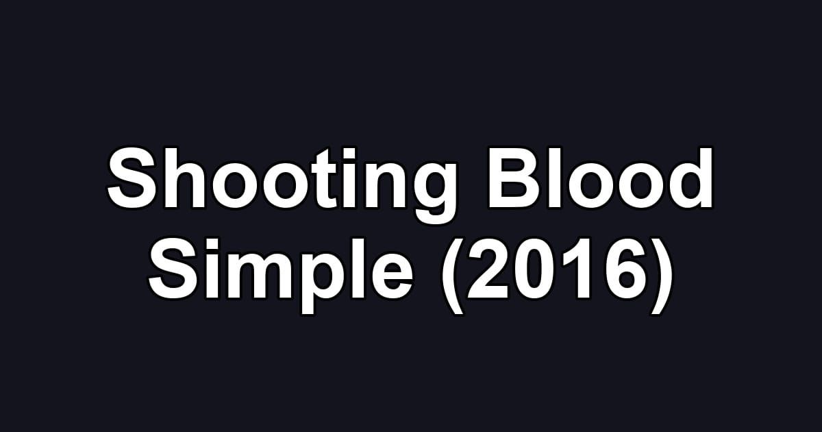 Shooting Blood Simple (2016)