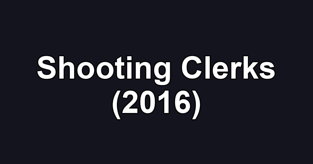 Shooting Clerks (2016)