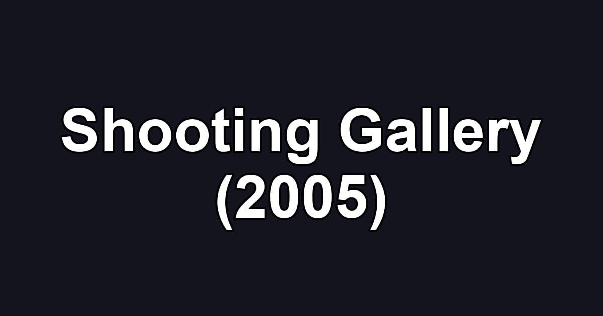 Shooting Gallery (2005)