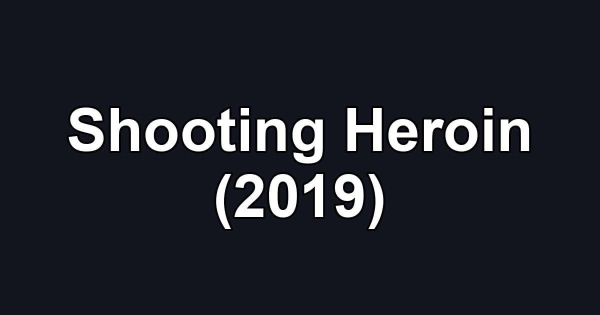 Shooting Heroin (2019)