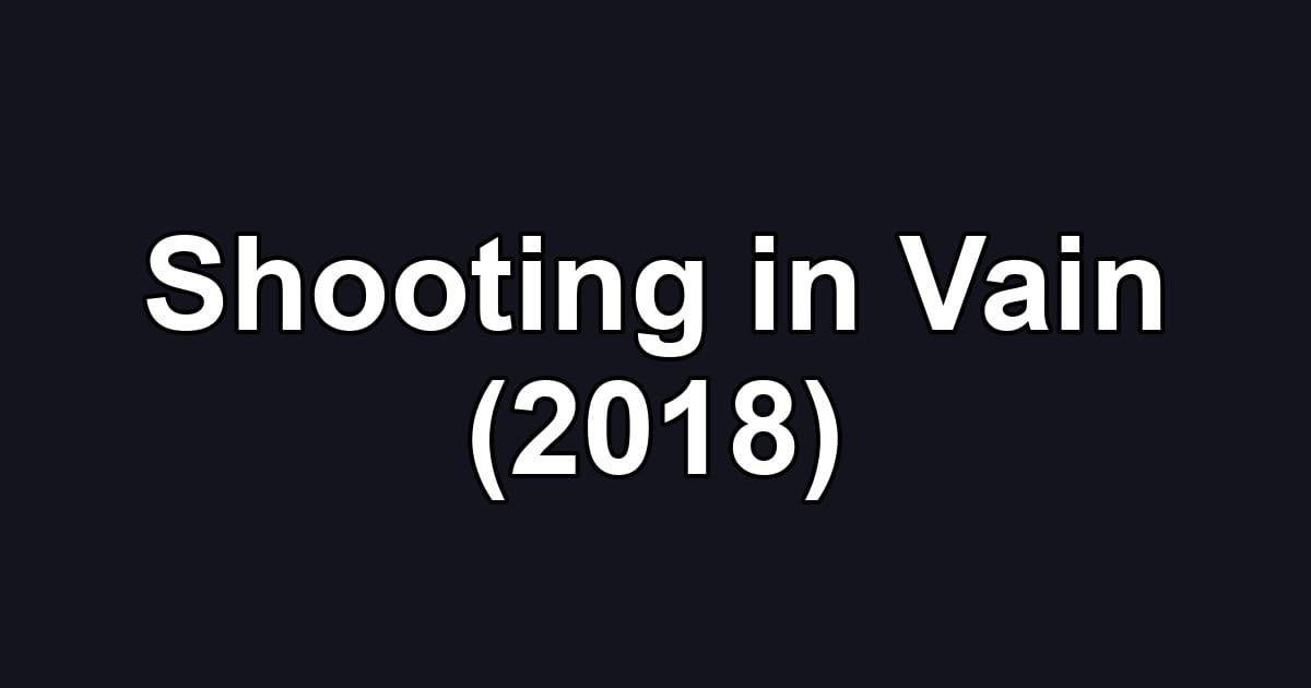 Shooting in Vain (2018)