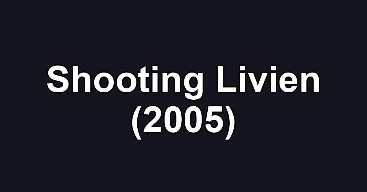 Shooting Livien (2005)
