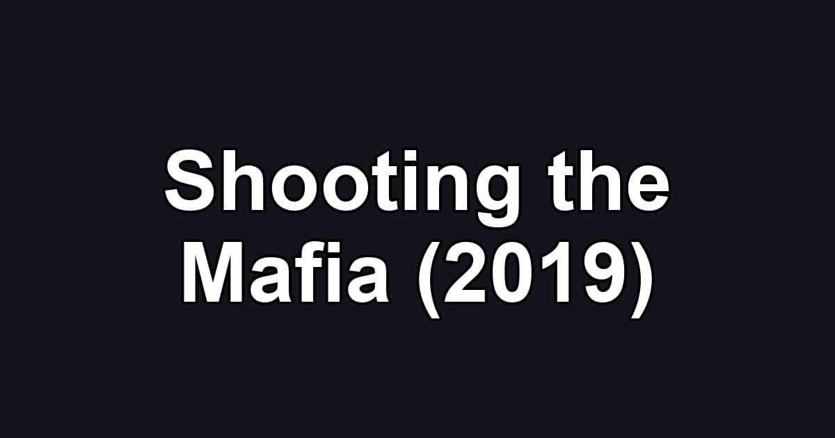 Shooting the Mafia (2019)