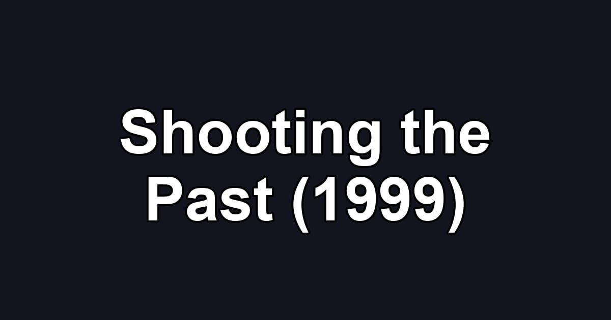 Shooting the Past (1999)